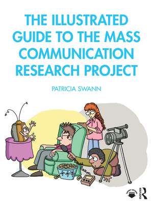 The Illustrated Guide to the Mass Communication Research Project - Swann, Patricia