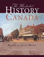 The Illustrated History of Canada - Brown, Craig (Editor)