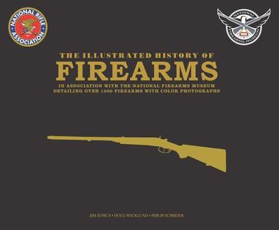 The Illustrated History of Firearms by Jim Supica, Doug Wicklund ...