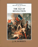 The Illustrated History of the World: Volume 7: The Age of Revolution - Roberts, J M