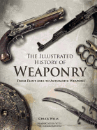 The Illustrated History of Weaponry: From Flint Axes to Automatic Weapons