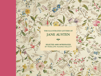 The Illustrated Letters of Jane Austen: Selected and Introduced by Penelope Hughes-Hallett - Hughes-Hallett, Penelope