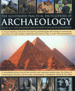 The Illustrated Practical Encyclopedia of Archaeology: The Key Sites, Who Discovered Them, and How to Become an Archaeologist