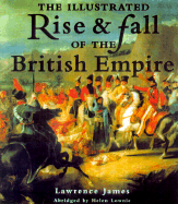 The Illustrated Rise and Fall of the British Empire - James, Lawrence