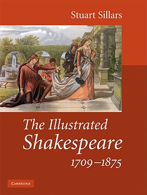 The Illustrated Shakespeare, 1709-1875 - Sillars, Stuart