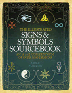 The Illustrated Signs and Symbols Sourcebook: An A to Z Compendium of Over 1000 Designs - Nozedar, Adele