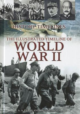 The Illustrated Timeline of World War II - Evans, A A, and Gibbons, David