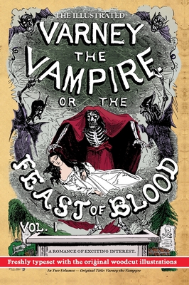 The Illustrated Varney the Vampire; or, The Feast of Blood - In Two Volumes - Volume I: Original Title: Varney the Vampyre - Rymer, James Malcolm, and Prest, Thomas Preskett, and John, Finn J D (Editor)