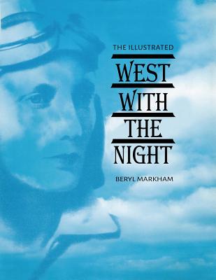 The Illustrated West With the Night - Markham, Beryl, and Sunshine, Linda (Editor)
