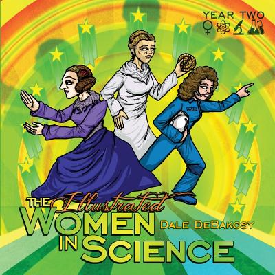 The Illustrated Women in Science: Year Two - Debakcsy, Dale