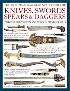 The Illustrated World Encyclopedia of Knives, Swords, Spears & Daggers: Through History in Over 1500 Photographs