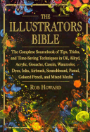 Gouache Airbrush Tricks /& Time-Saving Techniques in Oil The Illustrators Bible: The Complete Sourcebook of Tips Pastel Alkyd Scratchboard Ink Casein Acrylic Dyes Watercolor