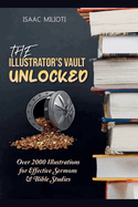 The Illustrator's Vault Unlocked: Over 2000 Illustrations for Effective Sermons & Bible Studies