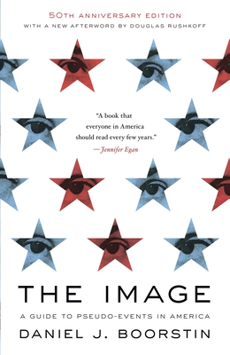 The Image: A Guide to Pseudo-Events in America - Boorstin, Daniel J