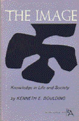 The Image: Knowledge in Life and Society - Boulding, Kenneth E