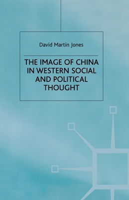 The Image of China in Western Social and Political Thought - Jones, D