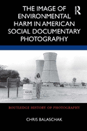 The Image of Environmental Harm in American Social Documentary Photography