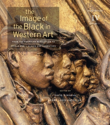 The Image of the Black in Western Art, Volume IV: From the American Revolution to World War I, Part 1: Slaves and Liberators - Bindman, David (Editor), and Gates, Henry Louis, Jr. (Editor), and Dalton, Karen C. C. (Associate editor)