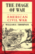 The Image of War: The Pictorial Reporting of the American Civil War
