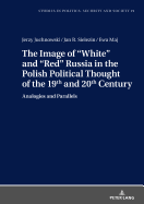 The Image of White and Red Russia in the Polish Political Thought of the 19th and 20th Century: Analogies and Parallels