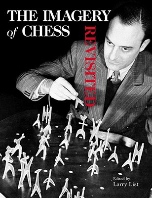 The Imagery of Chess Revisited - List, Larry (Editor), and Schaffner, Ingrid (Introduction by)