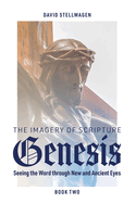 The Imagery of Scripture: Genesis: Seeing the Word Through New and Ancient Eyes