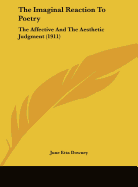 The Imaginal Reaction To Poetry: The Affective And The Aesthetic Judgment (1911)