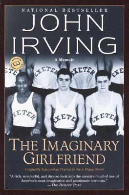 The Imaginary Girlfriend: A Memoir - Irving, John