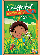 The Imaginative Explorer's Guide to the Yard