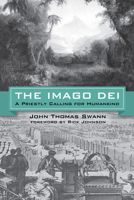 The Imago Dei - Swann, John T, and Johnson, Rick, Dr. (Foreword by)