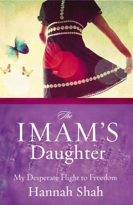 The Imam's Daughter: My Desperate Flight to Freedom - Shah, Hannah