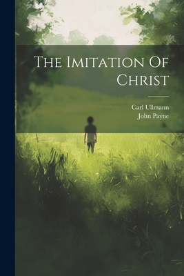 The Imitation Of Christ - Payne, John, and Ullmann, Carl