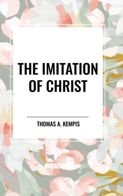 The Imitation of Christ - Kempis, Thomas a