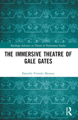 The Immersive Theatre of GAle GAtes - Mooney, Daniella