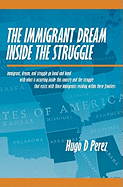 The Immigrant Dream Inside the Struggle: A Closer Look at the Immigrant Subgroup; Our Hopes, Struggles, Challenges, and Dreams.