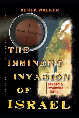 The Imminent Invasion of Israel: Revised and Expanded Edition - Walker, Derek