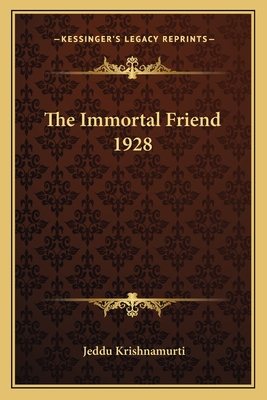 The Immortal Friend 1928 - Krishnamurti, Jeddu