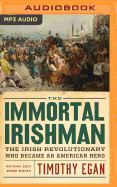 The Immortal Irishman: The Irish Revolutionary Who Became an American Hero