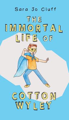 The Immortal Life of Cotton Wyley - Cluff, Sara Jo