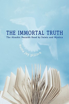 The Immortal Truth: The Akashic Records Read by Saints and Mystics - Pillion, Numa Jay