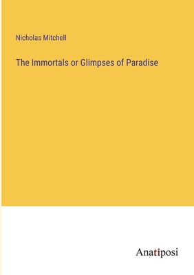 The Immortals or Glimpses of Paradise - Mitchell, Nicholas