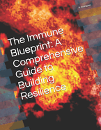 The Immune Blueprint: A Comprehensive Guide to Building Resilience