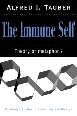 The Immune Self: Theory or Metaphor? - Tauber, Alfred I.