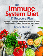 The Immune System Diet and Recovery Plan: Ultimate Cookbook with Natural Recipes to Boost Your Immunity, Prevent Disease and Stay Healthy