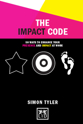 The Impact Code: 50 Ways to Enhance Your Presence and Impact at Work - Tyler, Simon