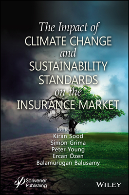 The Impact of Climate Change and Sustainability Standards on the Insurance Market - Sood, Kiran (Editor), and Grima, Simon (Editor), and Young, Peter C (Editor)