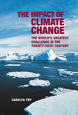 The Impact of Climate Change: The World's Greatest Challenge in the Twenty-First Century - Fry, Carolyn