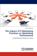 The Impact of E-Marketing Practices on Marketing Performance: a Small Business Enterprises Context