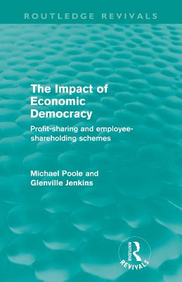 The Impact of Economic Democracy (Routledge Revivals): Profit-sharing and employee-shareholding schemes - Poole, Michael, and Jenkins, Glenville