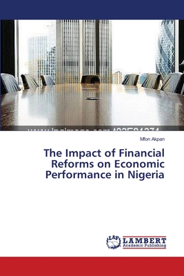 The Impact of Financial Reforms on Economic Performance in Nigeria - Akpan, Mfon